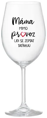 MÁMA MIMO PROVOZ (JDI SE ZEPTAT TATÍNKA) - čirá sklenička na víno 350 ml