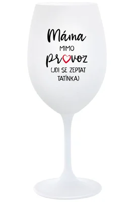 MÁMA MIMO PROVOZ (JDI SE ZEPTAT TATÍNKA) - čirá vtipná sklenička na víno 350 ml