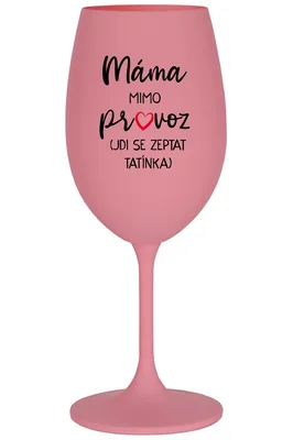 MÁMA MIMO PROVOZ (JDI SE ZEPTAT TATÍNKA) - čirá vtipná sklenička na víno 350 ml