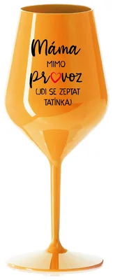 MÁMA MIMO PROVOZ (JDI SE ZEPTAT TATÍNKA) - oranžová nerozbitná sklenička na víno 470 ml