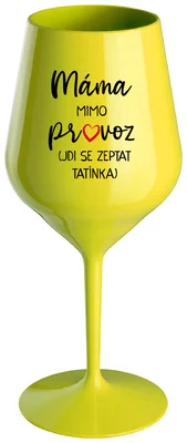 MÁMA MIMO PROVOZ (JDI SE ZEPTAT TATÍNKA) - žlutá nerozbitná sklenička na víno 470 ml