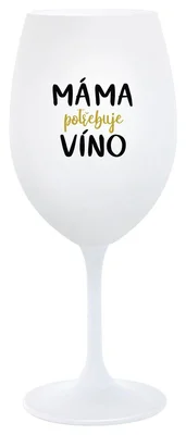 MÁMA POTŘEBUJE VÍNO - bílá  sklenička na víno 350 ml