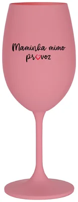 MAMINKA MIMO PROVOZ - růžová sklenička na víno 350 ml