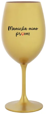 MAMINKA MIMO PROVOZ - zlatá sklenička na víno 350 ml