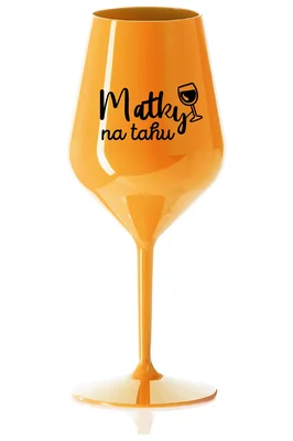 MATKY NA TAHU - oranžová nerozbitná sklenička na víno 470 ml