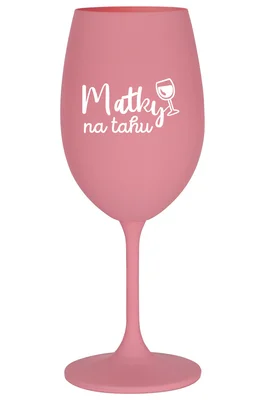 MATKY NA TAHU - růžová sklenička na víno 350 ml