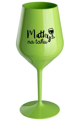 MATKY NA TAHU - zelená nerozbitná sklenička na víno 470 ml