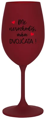 MĚ NEROZHODÍŠ, MÁM DVOJČATA! - bordo sklenička na víno 350 ml