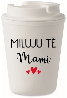 MILUJU TĚ MAMI - bílý termohrnek 300 ml