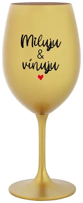 MILUJU & VÍNUJU - zlatá sklenička na víno 350 ml