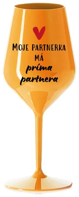 MOJE PARTNERKA MÁ PRÍMA PARTNERA - oranžová nerozbitná sklenička na víno 470 ml