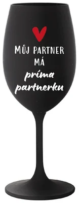 MŮJ PARTNER MÁ PRIMA PARTNERKU - černá sklenička na víno 350 ml