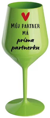 MŮJ PARTNER MÁ PRIMA PARTNERKU - zelená nerozbitná sklenička na víno 470 ml