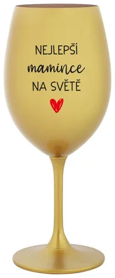 NEJLEPŠÍ MAMINCE NA SVĚTĚ - zlatá sklenička na víno 350 ml