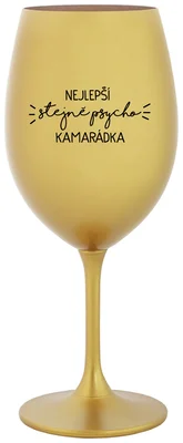 NEJLEPŠÍ STEJNĚ PSYCHO KAMARÁDKA - zlatá sklenička na víno 350 ml