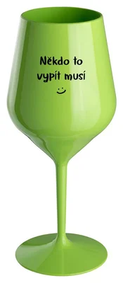 NĚKDO TO VYPÍT MUSÍ - zelená nerozbitná sklenička na víno 470 ml