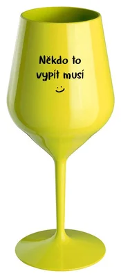 NĚKDO TO VYPÍT MUSÍ - žlutá nerozbitná sklenička na víno 470 ml