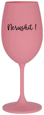 NERUSHIT! - růžová sklenička na víno 350 ml