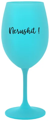 NERUSHIT! - tyrkysová sklenička na víno 350 ml