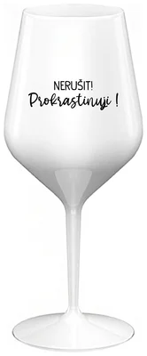 NERUŠIT! PROKRASTINUJI! - bílá nerozbitná sklenička na víno 470 ml