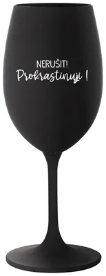 NERUŠIT! PROKRASTINUJI! - černá sklenička na víno 350 ml