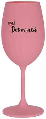 PANÍ DOKONALÁ - růžová sklenička na víno 350 ml
