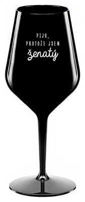 PIJU, PROTOŽE JSEM ŽENATÝ - černá nerozbitná sklenička na víno 470 ml