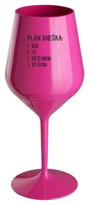 PLÁN DNEŠKA - VSTÁT - růžová nerozbitná sklenička na víno 470 ml
