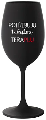 POTŘEBUJU TEKUTOU TERAPIJU - černá sklenička na víno 350 ml