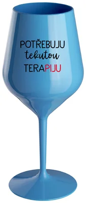 POTŘEBUJU TEKUTOU TERAPIJU - modrá nerozbitná sklenička na víno 470 ml