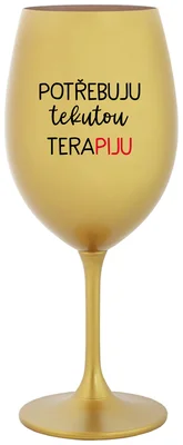 POTŘEBUJU TEKUTOU TERAPIJU - zlatá sklenička na víno 350 ml