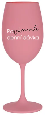 POVINNÁ DENNÍ DÁVKA - růžová sklenička na víno 350 ml