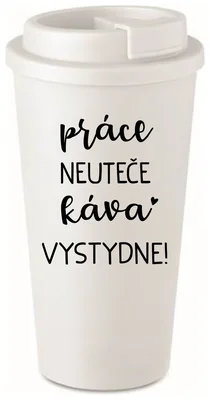 PRÁCE NEUTEČE, KÁVA VYSTYDNE! - bílý termohrnek 475 ml