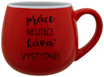 PRÁCE NEUTEČE, KÁVA VYSTYDNE! - červený keramický hrníček 300 ml