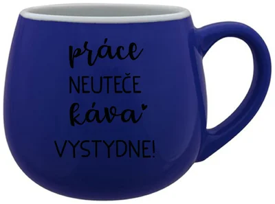 PRÁCE NEUTEČE, KÁVA VYSTYDNE! - modrý keramický hrníček 300 ml