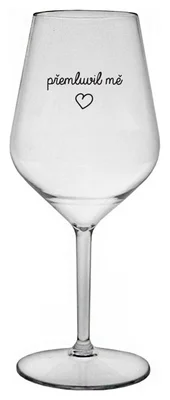 PŘEMLUVIL MĚ - čirá nerozbitná sklenička na víno 470 ml