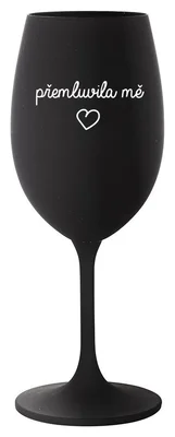 PŘEMLUVILA MĚ - černá sklenička na víno 350 ml