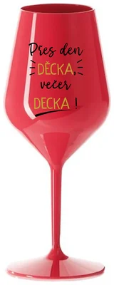 PŘES DEN DĚCKA, VEČER DECKA! - červená nerozbitná sklenička na víno 470 ml