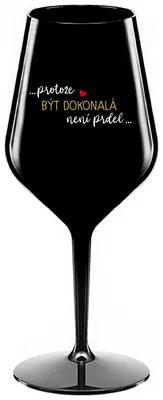 ...PROTOŽE BÝT DOKONALÁ NENÍ PRDEL... - černá nerozbitná sklenička na víno 470 ml
