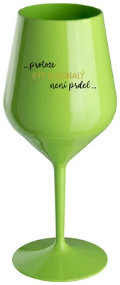 ...PROTOŽE BÝT DOKONALÝ NENÍ PRDEL... - zelená nerozbitná sklenička na víno 470 ml