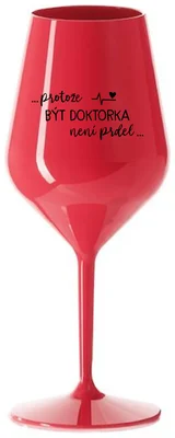 ...PROTOŽE BÝT DOKTORKA NENÍ PRDEL... - červená nerozbitná sklenička na víno 470 ml