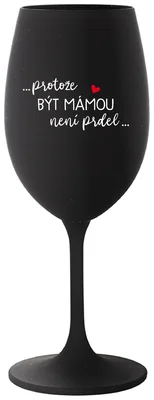 PROTOŽE BÝT MÁMOU NENÍ PRDEL - černá sklenička na víno 350 ml