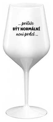 ...PROTOŽE BÝT NORMÁLNÍ NENÍ PRDEL... - bílá nerozbitná sklenička na víno 470 ml
