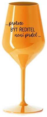 ...PROTOŽE BÝT ŘEDITELKA NENÍ PRDEL... - oranžová nerozbitná sklenička na víno 470 ml