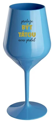 PROTOŽE BÝT TÁTOU NENÍ PRDEL - modrá nerozbitná sklenička na víno 470 ml