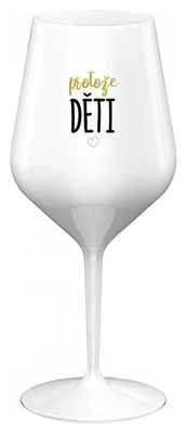 PROTOŽE DĚTI - bílá nerozbitná sklenička na víno 470 ml