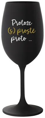 PROTOŽE (S)PROSTĚ PROTO... - černá sklenička na víno 350 ml