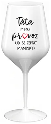 TÁTA MIMO PROVOZ (JDI SE ZEPTAT MAMINKY) - bílá nerozbitná sklenička na víno 470 ml
