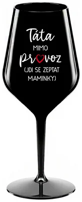 TÁTA MIMO PROVOZ (JDI SE ZEPTAT MAMINKY) - černá nerozbitná sklenička na víno 470 ml