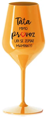 TÁTA MIMO PROVOZ (JDI SE ZEPTAT MAMINKY) - oranžová nerozbitná sklenička na víno 470 ml